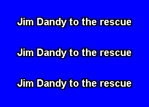 Jim Dandy to the rescue

Jim Dandy to the rescue

Jim Dandy to the rescue