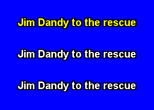 Jim Dandy to the rescue

Jim Dandy to the rescue

Jim Dandy to the rescue