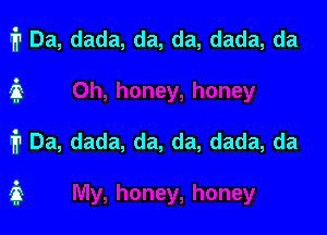 1711 Da, dada, da, da, dada, da

1? Da, dada, da, da, dada, da