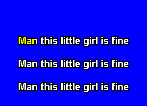 Man this little girl is fine

Man this little girl is fine

Man this little girl is fine