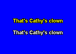 That's Cathy's clown

That's Cathy's clown