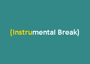 (Instrumental Break)