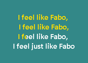I feel like Fabo,
I feel like Fabo,

lfeel like Fabo,
lfeel just like Fabo