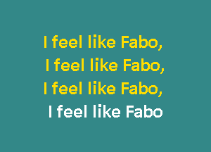 lfeel like Fabo,
I feel like Fabo,

lfeel like Fabo,
lfeel like Fabo