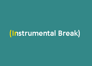 (Instrumental Break)