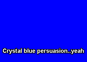 Crystal blue persuasion..yeah