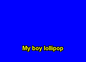 My boy lollipop