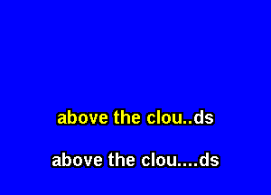 above the clou..ds

above the clou....ds