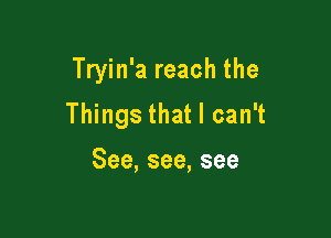 11yhfareachthe

11 ngsthatlcan1

See,see,see