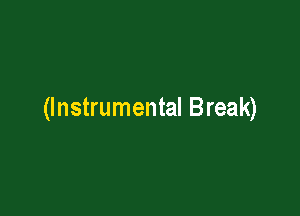 (Instrumental Break)