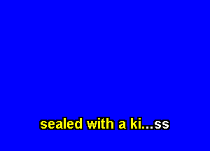 sealed with a ki...ss