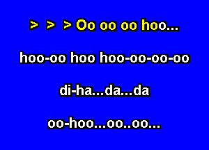 t- r t' 00 oo oo hoo...

hoo-oo hoo hoo-oo-oo-oo

di-ha...da...da

oo-hoo...oo..oo...