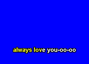 always love you-oo-oo
