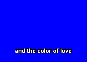 and the color of love