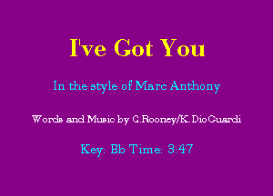 I've Got You

In the style of Marc Anthony

Words and Music by CBooncym 13ow

Key 1313 Time 3 47