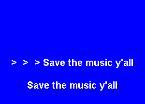 Save the music y'all

Save the music y'all