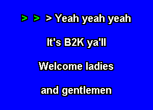 ,5 5' Yeah yeah yeah

It's BZK ya'll
Welcome ladies

and gentlemen