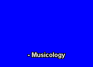 - Musicology