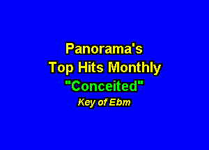 Panorama's
Top Hits Monthly

Conceited
Key ofEbm