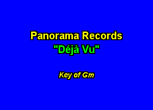 Panorama Records
Dt'eja Vu

Key of Gm