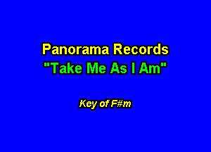 Panorama Records
Take Me As I Am

Key of Ram