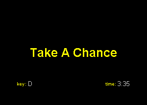 Take A Chance