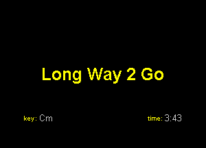Long Way 2 Go

kevi Cm timei 3113