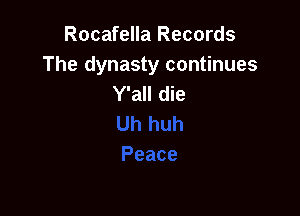 Rocafella Records

The dynasty continues
Y'all die