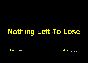 Nothing! Left IFO Lose

keyi cm nme13j55