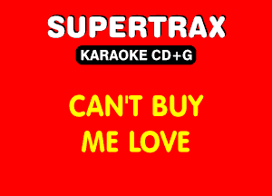SUPERTRAX

KARAOKE CD .i-G

CAN'T (BUY
ME LOVE