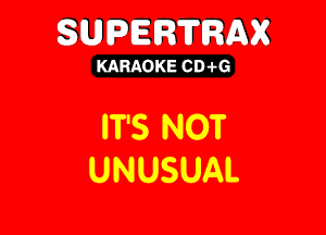 SUPERTRAX

KARAOKE CD .i-G

IVShMH
UNUSUAL