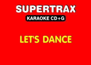 SUPERTRAX

KARAOKE CD .i-G

LET'S DANCE