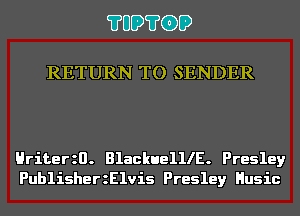 ?UD?GD

RETURN TO SENDER

Hriterzn. BlackuelllE. Presley
PublisherzElvis Presley Husic