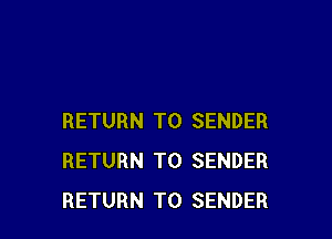 RETURN TO SENDER
RETURN TO SENDER
RETURN TO SENDER