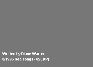Written try Diane Warren
.1995 Realsongs (ASCAP)