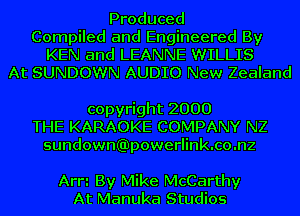 Produced
Compiled and Engineered By
KEN and LEANNE WILLIS
At SUNDOWN AUDIO New Zealand

copyright 2000
THE KARAOKE COMPANY NZ

sundownGiipowerlinkmomz

Am By Mike McCarthy
At Manuka Studios