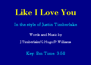 Like I Love You

In the style of Justin Tlmberlake

Words and Muuc by
ITimbwlakcJCHonP Wdhmm

Key Bm Time 3 58 l