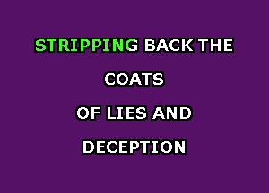 STRIPPING BACK THE
COATS

OF LIES AND

DECEPTION