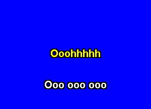 Ooohhhhh

000 000 000