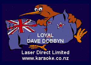 x19 V2 .

LOYAL
DAVE DOBBYN

.-.

.-

Laser Direct Limited
www.karaoke.co.nz