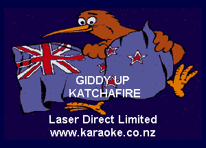 IDDYJJP
KATCHAFIRE

.-

Laser Direct Limited
www.karaoke.co.nz