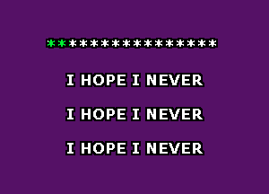 ikikikikikiklklklkikiilkikiklkik

I HOPE I NEVER

I HOPE I NEVER

I HOPE I NEVER