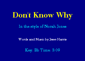 Don't Know XVII)?

In the style of Norah Jonm

Words and Music by Jesse Hm

Key 813 Tlme 3 09
