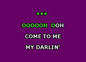 36363.6

OOOOOH 00H

COMETO ME

MY DARLIN'