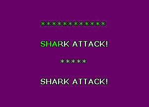 SHARK ATTACK!

Ifl 2.1 1.1 1.1 It

SHARK ATTACK!
