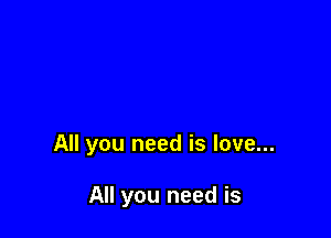 All you need is love...

All you need is
