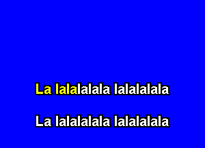 La lalalalala lalalalala

La lalalalala lalalalala