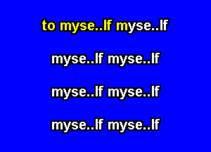 to myse..lf myse..lf

myse..lf myse..lf
myse..lf myse..lf

myse..lf myse..lf