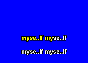 myse..lf myse..lf

myse..lf myse..lf