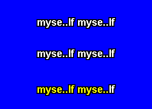 myse..lf myse..lf

myse..lf myse..lf

myse..lf myse..lf